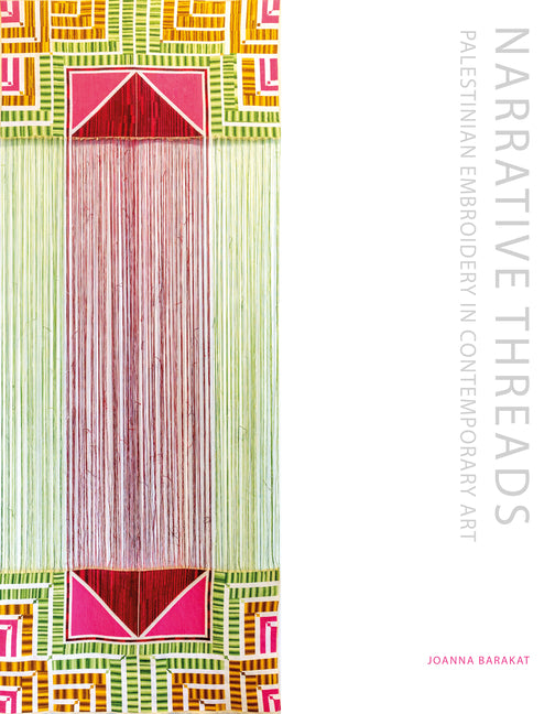 Narrative Threads: Palestinian Embroidery in Contemporary Art