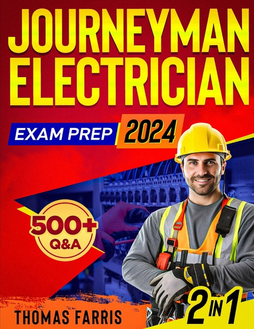 Journeyman Electrician Exam Prep: 2 in 1 Theory and Practice: Ultimate Guide with 500+ Practice Questions and Full Test Simulation for First-Attempt S