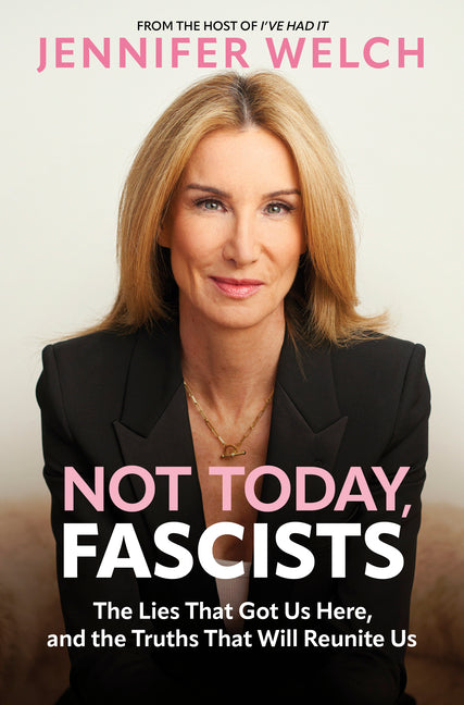 Not Today, Fascists: The Lies That Got Us Here, and the Truths That Will Reunite Us (Original)