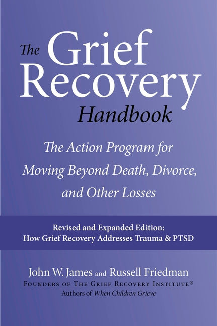 The Grief Recovery Handbook, 20th Anniversary Expanded Edition: The Action Program for Moving Beyond Death, Divorce, and Other Losses (Anniversary, Expand