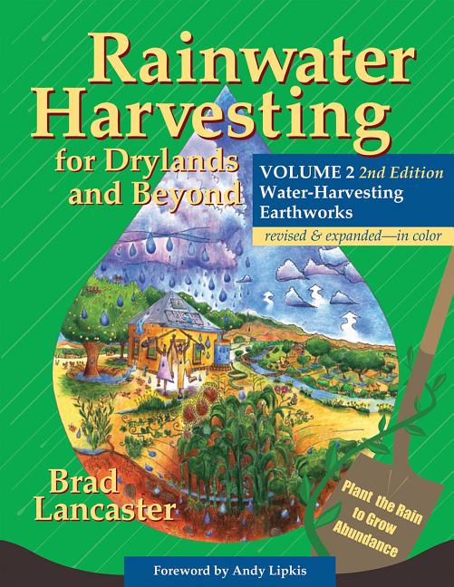 Rainwater Harvesting for Drylands and Beyond, Volume 2, 2nd Edition: Water-Harvesting Earthworks (Revised)