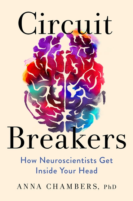 Circuit Breakers: How Neuroscientists Get Inside Your Head