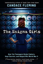 The Enigma Girls: How Ten Teenagers Broke Ciphers, Kept Secrets, and Helped Win World War II (Scholastic Focus)