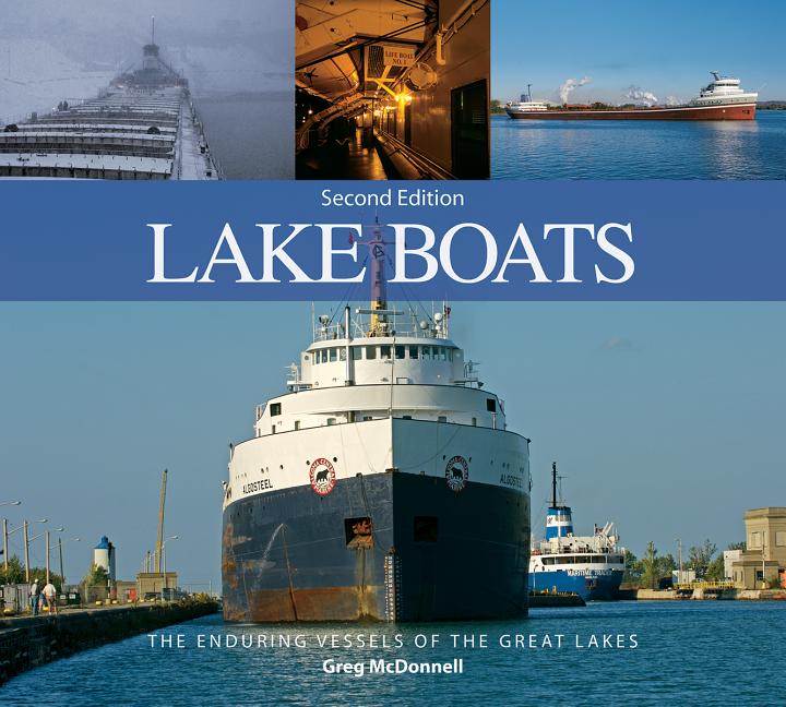 Lake Boats: The Enduring Vessels of the Great Lakes (Second Edition, Expanded and Revised)