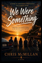 We Were Something: Some friendships fade. Some loves don't. Some stories wait twenty years to be finished