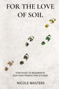 For the Love of Soil: Strategies to Regenerate Our Food Production Systems