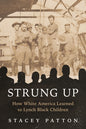 Strung Up: How White America Learned to Lynch Black Children