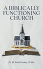 A Biblically Functioning Church: A Practical Guide to Biblical Church Polity