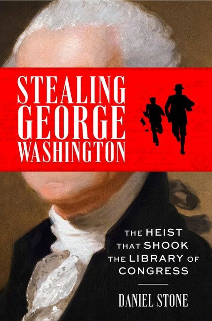 Stealing George Washington: The Heist That Shook the Library of Congress