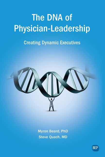 The DNA of Physician Leadership: Creating Dynamic Executives