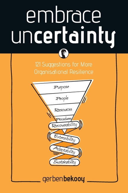 Embrace Uncertainty: 121 Suggestions for More Organisational Resilience