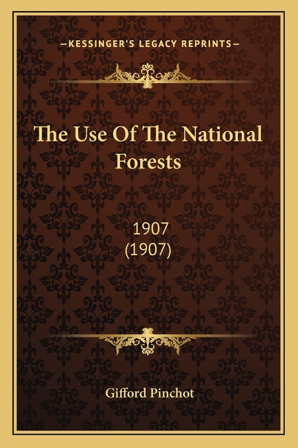 The Use Of The National Forests: 1907 (1907)