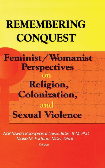 Remembering Conquest: Feminist/Womanist Perspectives on Religion, Colonization, and Sexual Violence