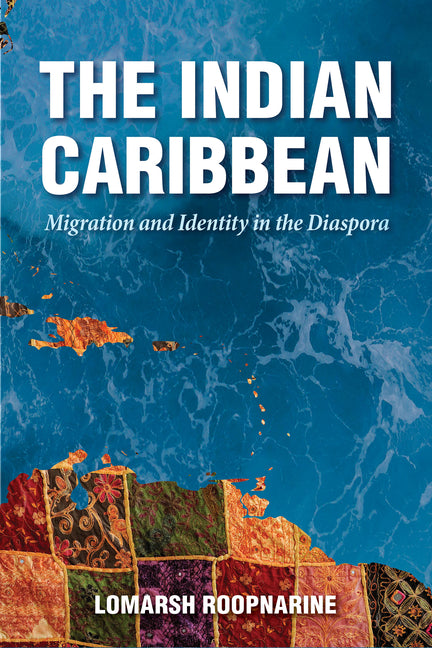 Indian Caribbean: Migration and Identity in the Diaspora