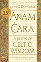 Anam Cara [Twenty-Fifth Anniversary Edition]: A Book of Celtic Wisdom