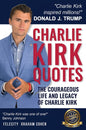 CHARLIE KIRK QUOTES The Courageous Life and Legacy of Charlie Kirk Founder, Turning Point USA the Unauthorized Version