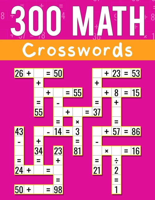 300 Math CrossWords: Addition, Subtraction, Multiplication, and Division Math CrossWords Grade 3 and Above, Age +8