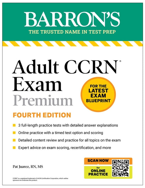 Adult Ccrn Exam Premium, Fourth Edition: Study Guide for the Latest Exam Blueprint, Includes 3 Practice Tests, Comprehensive Review, and Online Study