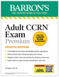 Adult Ccrn Exam Premium, Fourth Edition: Study Guide for the Latest Exam Blueprint, Includes 3 Practice Tests, Comprehensive Review, and Online Study