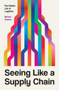 Seeing Like a Supply Chain: The Hidden Life of Logistics