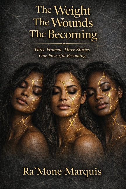 The Weight, The Wounds, The Becoming