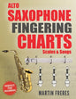 Alto Saxophone Fingering Charts, Scales & Songs: A Complete Beginner's Reference for the Eb Alto Saxophone