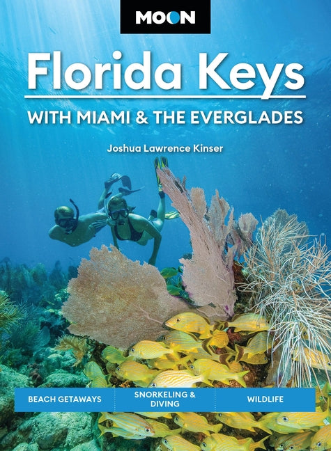 Moon Florida Keys: With Miami & the Everglades: Beach Getaways, Snorkeling & Diving, Wildlife (Revised)