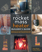 The Rocket Mass Heater Builder's Guide: Complete Step-By-Step Construction, Maintenance and Troubleshooting
