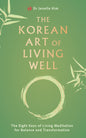 The Korean Art of Living Well: The Eight Keys of Living Meditation for Balance and Transformation