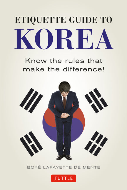 Etiquette Guide to Korea: Know the Rules That Make the Difference! (Revised)