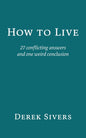 How to Live: 27 conflicting answers and one weird conclusion