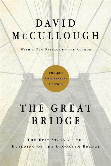 The Great Bridge: The Epic Story of the Building of the Brooklyn Bridge (Anniversary)