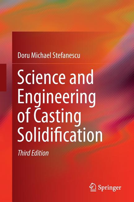 Science and Engineering of Casting Solidification (Softcover Reprint of the Original 3rd 2015)