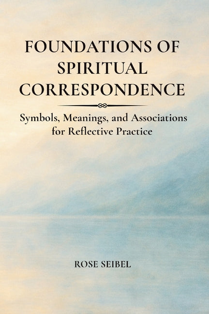 Foundations of Spiritual Correspondence: Symbols, Meanings, and Associations for Reflective Practice