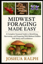 Midwest Foraging Made Easy: A Complete Seasonal Guide to Identifying, Harvesting, and Preparing Wild Midwest Edibles with Safety and Confidence