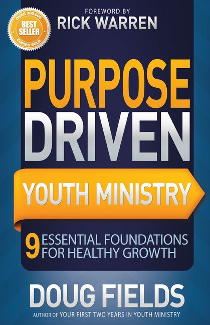 The Purpose Driven Youth Ministry: 9 Essential Foundations for Healthy Growth