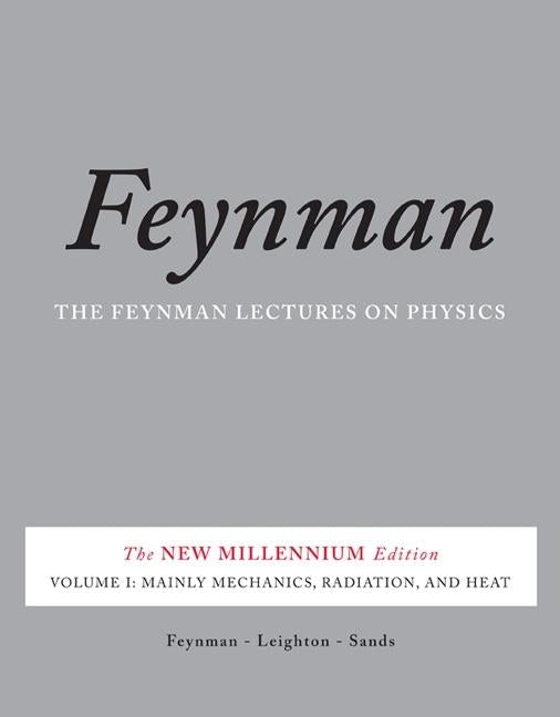 The Feynman Lectures on Physics, Volume I: Mainly Mechanics, Radiation, and Heat (New Millennium)