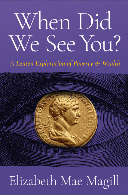 When Did We See You?: A Lenten Exploration of Poverty and Wealth