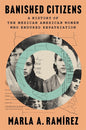 Banished Citizens: A History of the Mexican American Women Who Endured Repatriation