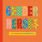 Gender Heroes: 25 Amazing Transgender, Non-Binary and Genderqueer Trailblazers from Past and Present!