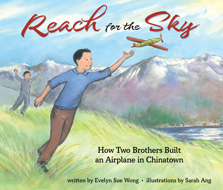 Reach for the Sky: How Two Brothers Built an Airplane in Chinatown: How Two Brothers Built an Airplane in Chinatown