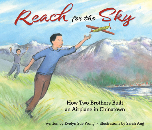 Reach for the Sky: How Two Brothers Built an Airplane in Chinatown: How Two Brothers Built an Airplane in Chinatown