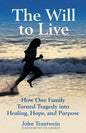 The Will to Live: How One Family Turned Tragedy Into Healing, Hope, and Purpose