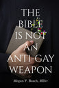 The Bible is Not an Anti-Gay Weapon