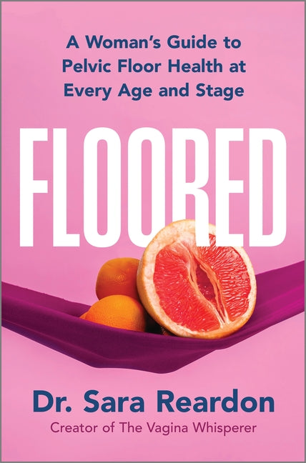 Floored: A Woman's Guide to Pelvic Floor Health at Every Age and Stage (Original)