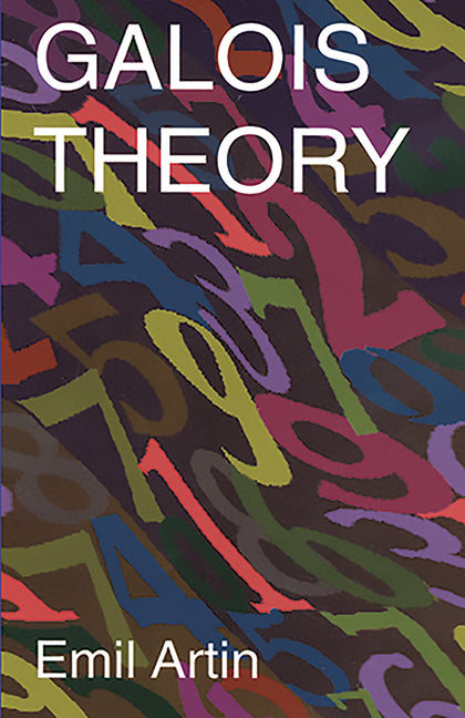 Galois Theory: Lectures Delivered at the University of Notre Dame by Emil Artin (Notre Dame Mathematical Lectures, Number 2) (Revised)