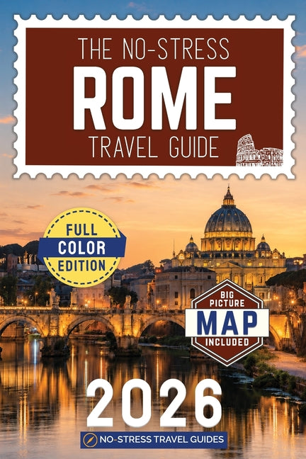The No-Stress Rome Travel Guide: A Full-Color Handbook with Real Prices, Honest Advice and Clear Answers for Every Day of Your Trip