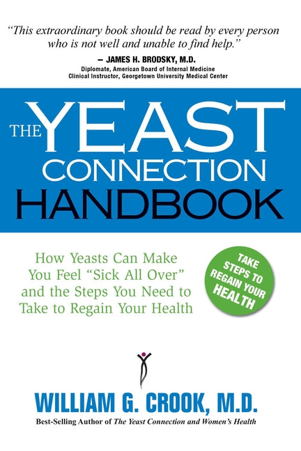 Yeast Connection Handbook: How Yeasts Can Make You Feel Sick All Over and the Steps You Need to Take to Regain Your Health (Updated)