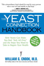 Yeast Connection Handbook: How Yeasts Can Make You Feel Sick All Over and the Steps You Need to Take to Regain Your Health (Updated)