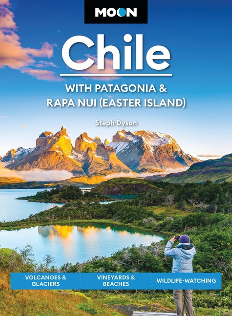 Moon Chile: With Patagonia & Rapa Nui (Easter Island): Volcanoes & Glaciers, Vineyards & Beaches, Wildlife-Watching (Revised)
